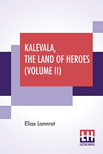 Stock image for Kalevala, The Land Of Heroes (Volume II): Translated By William Forsell Kirby, Edited By Ernest Rhys for sale by Majestic Books
