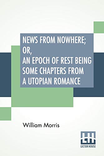 Stock image for NEWS FROM NOWHERE, OR, AN EPOCH OF REST BEING SOME CHAPTERS FROM A UTOPIAN ROMANCE for sale by KALAMO LIBROS, S.L.