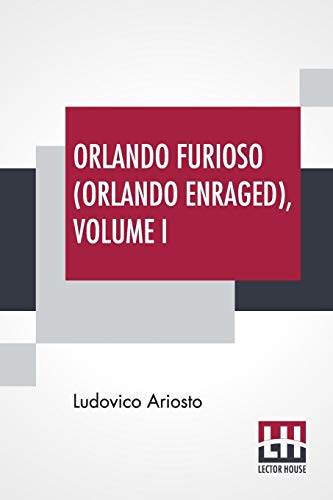 Beispielbild fr ORLANDO FURIOSO (ORLANDO ENRAGED), VOLUME I: TRANSLATED BY WILLIAM STEWART ROSE zum Verkauf von KALAMO LIBROS, S.L.