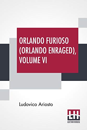 Beispielbild fr ORLANDO FURIOSO (ORLANDO ENRAGED), VOLUME VI: TRANSLATED BY WILLIAM STEWART ROSE zum Verkauf von KALAMO LIBROS, S.L.