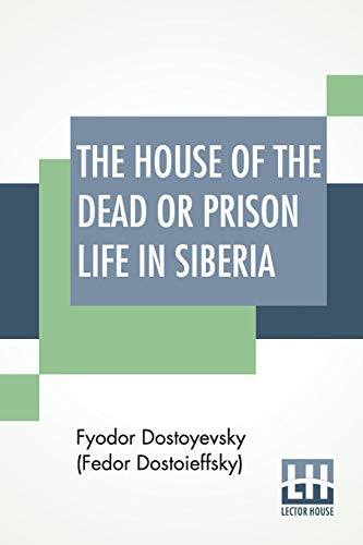 Imagen de archivo de The House Of The Dead Or Prison Life In Siberia: With An Introduction By Julius Bramont a la venta por Buchpark