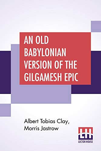 Imagen de archivo de An Old Babylonian Version Of The Gilgamesh Epic: On The Basis Of Recently Discovered Texts (Yale Oriental Series. Researches, Volume IV, 3.) a la venta por Buchpark