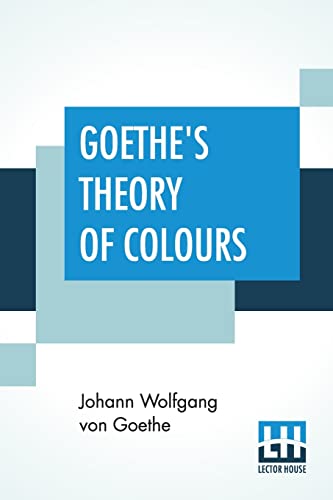 Stock image for Goethe's Theory Of Colours: Translated From The German With Notes By Charles Lock Eastlake for sale by ThriftBooks-Atlanta