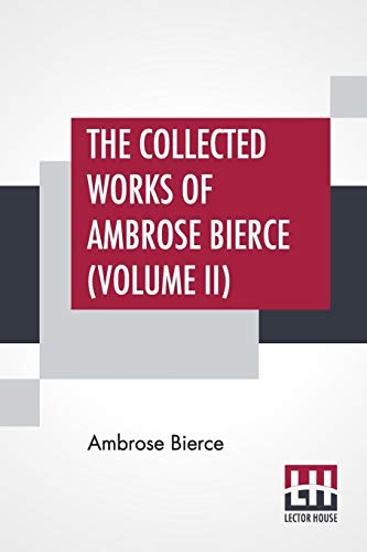 Beispielbild fr THE COLLECTED WORKS OF AMBROSE BIERCE (VOLUME II): IN THE MIDST OF LIFE TALES OF SOLDIERS AND CIVILIANS zum Verkauf von KALAMO LIBROS, S.L.