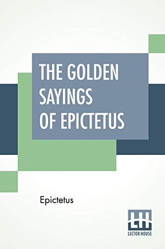 Stock image for THE GOLDEN SAYINGS OF EPICTETUS: TRANSLATED AND ARRANGED BY HASTINGS CROSSLEY for sale by KALAMO LIBROS, S.L.