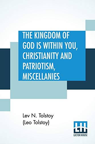 Imagen de archivo de THE KINGDOM OF GOD IS WITHIN YOU, CHRISTIANITY AND PATRIOTISM, MISCELLANIES: TRANSLATED FROM THE ORIGINAL RUSSIAN AND EDITED BY LEO WIENER a la venta por KALAMO LIBROS, S.L.