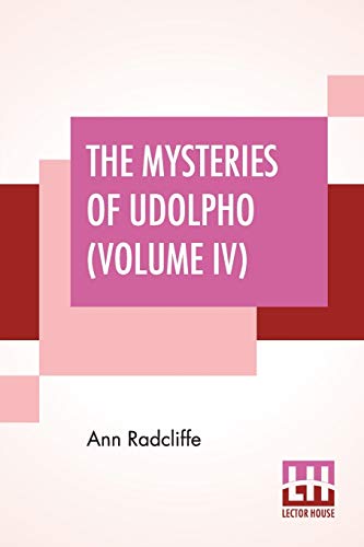 Stock image for THE MYSTERIES OF UDOLPHO (VOLUME IV): A ROMANCE INTERSPERSED WITH SOME PIECES OF POETRY for sale by KALAMO LIBROS, S.L.