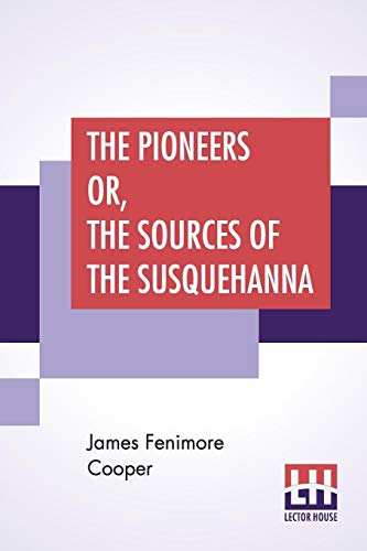 Stock image for THE PIONEERS OR, THE SOURCES OF THE SUSQUEHANNA: A DESCRIPTIVE TALE for sale by KALAMO LIBROS, S.L.