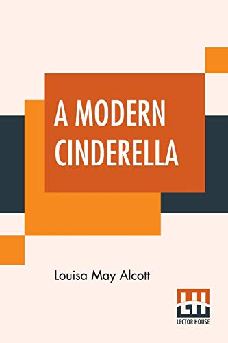 Stock image for A MODERN CINDERELLA: OR THE LITTLE OLD SHOE AND OTHER STORIES for sale by KALAMO LIBROS, S.L.