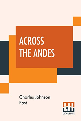 Imagen de archivo de ACROSS THE ANDES: A TALE OF WANDERING DAYS AMONG THE MOUNTAINS OF BOLIVIA AND THE JUNGLES OF THE UPPER AMAZON a la venta por KALAMO LIBROS, S.L.