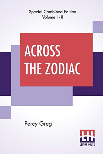 Stock image for ACROSS THE ZODIAC (COMPLETE): THE STORY OF A WRECKED RECORD DECIPHERED, TRANSLATED AND EDITED BY PERCY GREG for sale by KALAMO LIBROS, S.L.