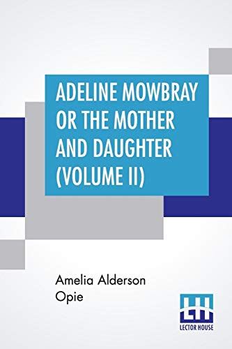 Beispielbild fr ADELINE MOWBRAY OR THE MOTHER AND DAUGHTER (VOLUME II) zum Verkauf von KALAMO LIBROS, S.L.