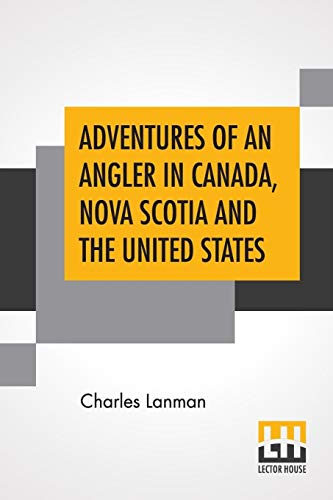 Beispielbild fr ADVENTURES OF AN ANGLER IN CANADA, NOVA SCOTIA AND THE UNITED STATES zum Verkauf von KALAMO LIBROS, S.L.