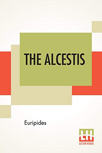 Stock image for THE ALCESTIS: TRANSLATED INTO ENGLISH RHYMING VERSE WITH EXPLANATORY NOTES BY GILBERT MURRAY for sale by KALAMO LIBROS, S.L.