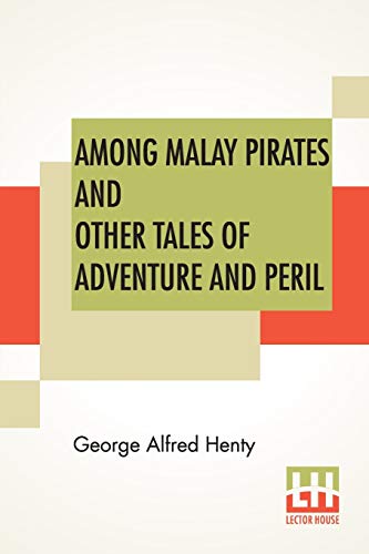 Beispielbild fr AMONG MALAY PIRATES AND OTHER TALES OF ADVENTURE AND PERIL: A TALE OF ADVENTURE AND PERIL zum Verkauf von KALAMO LIBROS, S.L.