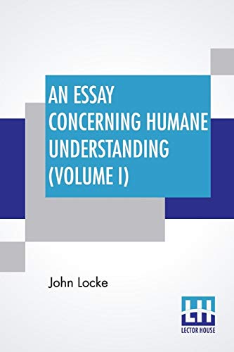 9789353422882: An Essay Concerning Humane Understanding (Volume I): (An Essay Concerning Human Understanding) -- In Four Books (Vol. I. - Book I & II)