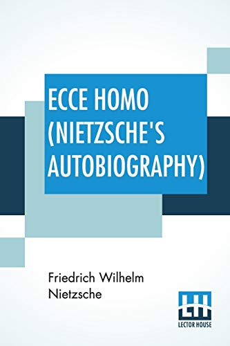 Stock image for Ecce Homo (Nietzsche's Autobiography): Translated By Anthony M. Ludovici Poetry Rendered By Paul V. Cohn - Francis Bickley Herman Scheffauer - Dr. G. . By F. Nietzsche); Edited By Dr Oscar Levy for sale by GF Books, Inc.
