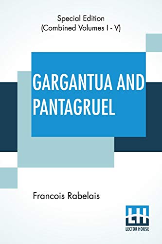 Stock image for GARGANTUA AND PANTAGRUEL (COMPLETE): FIVE BOOKS OF THE LIVES, HEROIC DEEDS AND SAYINGS OF GARGANTUA AND HIS SON PANTAGRUEL, TRANSLATED INTO ENGLISH BY SIR THOMAS URQUHART OF CROMARTY AND PETER ANTONY MOTTEUX for sale by KALAMO LIBROS, S.L.