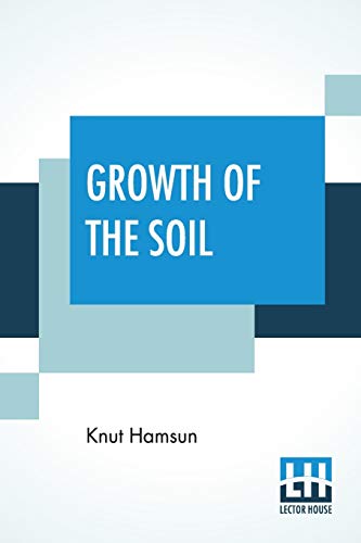 Stock image for Growth Of The Soil: (Original Title "Markens Grde"); Translated From The Norwegian Of Knut Hamsun By W.W. Worster (English) for sale by Brook Bookstore On Demand