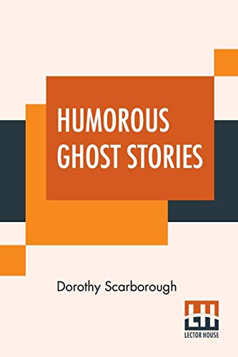 Stock image for HUMOROUS GHOST STORIES: SELECTED, WITH AN INTRODUCTION BY DOROTHY SCARBOROUGH, PH.D. for sale by KALAMO LIBROS, S.L.