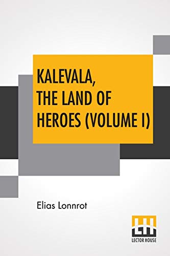 Imagen de archivo de Kalevala, The Land Of Heroes (Volume I): Translated By William Forsell Kirby; Edited By Ernest Rhys a la venta por Better World Books