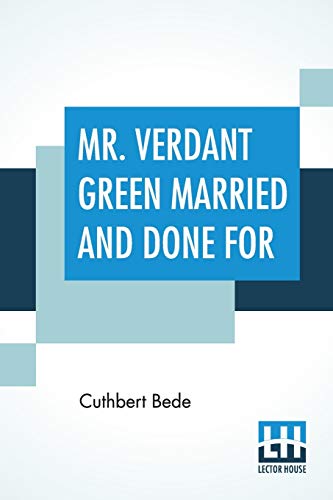 Stock image for Mr. Verdant Green Married And Done For: Being The Third And Concluding Part Of The Adventures Of Mr. Verdant Green, An Oxford Freshman [Soft Cover ] for sale by booksXpress