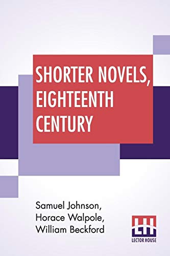 Beispielbild fr Shorter Novels, Eighteenth Century: The History Of Rasselas, The Castle Of Otranto, Vathek; Edited By Ernest Rhys zum Verkauf von Buchpark