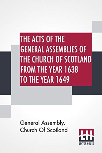 Beispielbild fr The Acts Of The General Assemblies Of The Church Of Scotland From The Year 1638 To The Year 1649: Inclusive. To Which Are Now Added The Index Of The U zum Verkauf von Buchpark