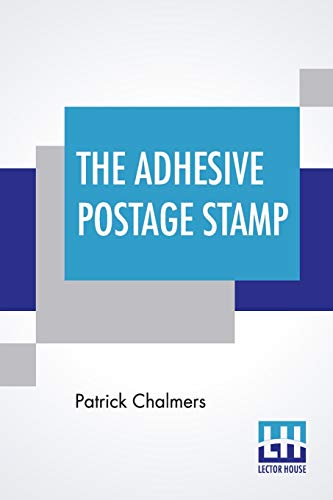 Immagine dell'editore per The Adhesive Postage Stamp: Also Papers On The Penny Postage Reform, Bequeathed By The Late Sir Henry Cole. venduto da Books Puddle