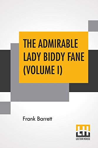 Imagen de archivo de THE ADMIRABLE LADY BIDDY FANE (VOLUME I): HER SURPRISING CURIOUS ADVENTURES IN STRANGE PARTS & HAPPY DELIVERANCEFROM PIRATES, BATTLE, CAPTIVITY, & OTHER TERRORS; TOGETHER WITH DIVERS ROMANTIC & MOVING ACCIDENTS AS SET FORTH BY BENET PENGILLY a la venta por KALAMO LIBROS, S.L.