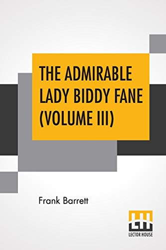 Imagen de archivo de THE ADMIRABLE LADY BIDDY FANE (VOLUME III): HER SURPRISING CURIOUS ADVENTURES IN STRANGE PARTS & HAPPY DELIVERANCEFROM PIRATES, BATTLE, CAPTIVITY, & OTHER TERRORS; TOGETHER WITH DIVERS ROMANTIC & MOVING ACCIDENTS AS SET FORTH BY BENET PENGILLY a la venta por KALAMO LIBROS, S.L.