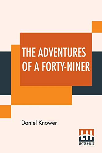 Beispielbild fr THE ADVENTURES OF A FORTY-NINER: AN HISTORIC DESCRIPTION OF CALIFORNIA, WITH EVENTS AND IDEAS OF SAN FRANCISCO AND ITS PEOPLE IN THOSE EARLY DAYS. zum Verkauf von KALAMO LIBROS, S.L.