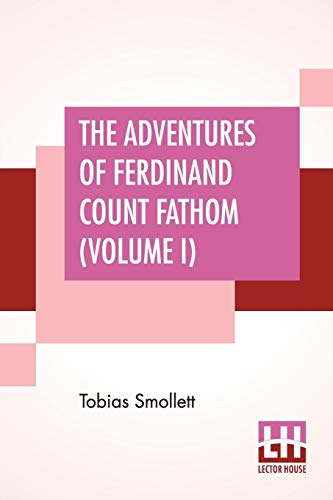 Stock image for THE ADVENTURES OF FERDINAND COUNT FATHOM (VOLUME I): COMPLETE IN TWO PARTS (PART I.), WITH THE AUTHOR'S PREFACE, AND AN INTRODUCTION BY G. H. MAYNADIER for sale by KALAMO LIBROS, S.L.