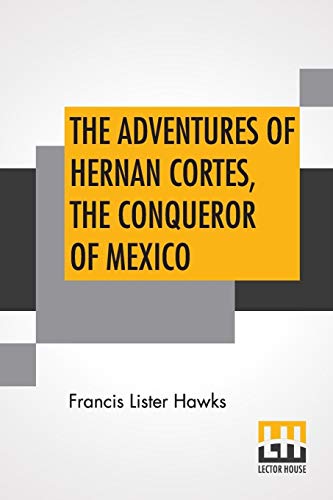 Beispielbild fr The Adventures Of Hernan Cortes, The Conqueror Of Mexico zum Verkauf von Buchpark