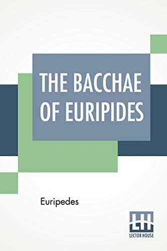 Imagen de archivo de The Bacchae Of Euripides: Translated Into English Rhyming Verse With Explanatory Notes By Gilbert Murray a la venta por Half Price Books Inc.