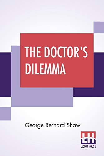 Stock image for The Doctor's Dilemma: A Tragedy With Preface On Doctors for sale by GF Books, Inc.