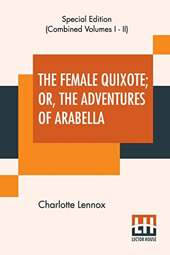 Stock image for THE FEMALE QUIXOTE, OR, THE ADVENTURES OF ARABELLA (COMPLETE) for sale by KALAMO LIBROS, S.L.