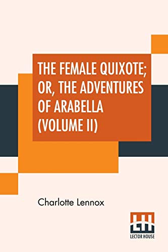 Stock image for THE FEMALE QUIXOTE, OR, THE ADVENTURES OF ARABELLA (VOLUME II) for sale by KALAMO LIBROS, S.L.