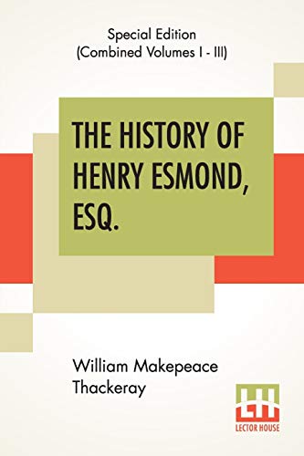 Stock image for THE HISTORY OF HENRY ESMOND, ESQ. (COMPLETE): A COLONEL IN THE SERVICE OF HER MAJESTY QUEEN; EDITED, WITH AN INTRODUCTION BY GEORGE SAINTSBURY for sale by KALAMO LIBROS, S.L.
