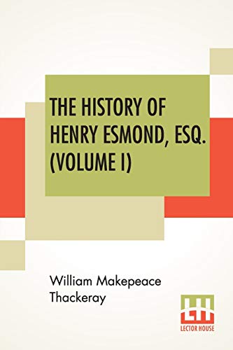 Stock image for THE HISTORY OF HENRY ESMOND, ESQ. (VOLUME I): A COLONEL IN THE SERVICE OF HER MAJESTY QUEEN; EDITED, WITH AN INTRODUCTION BY GEORGE SAINTSBURY for sale by KALAMO LIBROS, S.L.