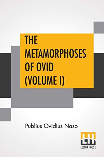 Stock image for The Metamorphoses Of Ovid (Volume I): Literally Translated Into English Prose, With Copious Notes and Explanations By Henry T. Riley, With An Introduction By Edward Brooks, Jr. for sale by Books Puddle