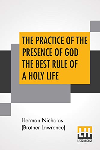 Beispielbild fr The Practice Of The Presence Of God The Best Rule Of A Holy Life: Being Conversations And Letters Of Nicholas Herman, Of Lorraine (Brother Lawrence). Translated From The French. zum Verkauf von Big River Books