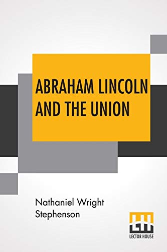 Stock image for ABRAHAM LINCOLN AND THE UNION: A CHRONICLE OF THE EMBATTLED NORTH, EDITED BY ALLEN JOHNSON for sale by KALAMO LIBROS, S.L.