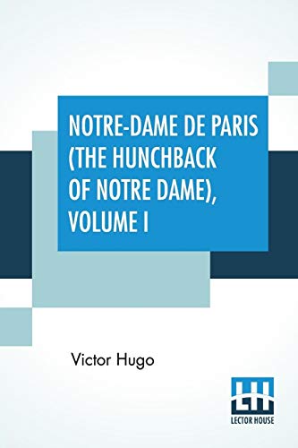 Beispielbild fr Notre-Dame De Paris (The Hunchback Of Notre Dame), Volume I: Translated By Isabel F. Hapgood zum Verkauf von Books Puddle