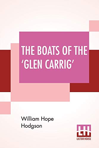 Beispielbild fr The Boats Of The 'Glen Carrig': Being An Account Of Their Adventures In The Strange Places Of The Earth, After The Foundering Of The Good Ship Glen Carrig Through Striking Upon A Hidden Rock In The Unknown Seas To The Southward. As Told By John Winterstra zum Verkauf von Blackwell's