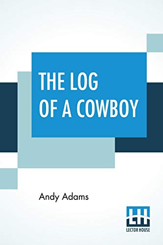 Stock image for The Log Of A Cowboy: A Narrative Of The Old Trail Days for sale by Books Puddle