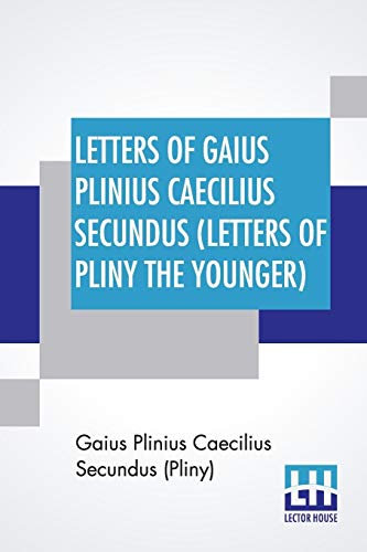 Beispielbild fr Letters Of Gaius Plinius Caecilius Secundus (Letters Of Pliny The Younger): Translated By William Melmoth Revised By F. C. T. Bosanquet zum Verkauf von HPB-Emerald