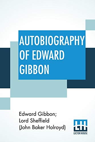 Imagen de archivo de Autobiography Of Edward Gibbon: As Originally Edited By Lord Sheffield With An Introduction By J. B. Bury a la venta por Books Puddle