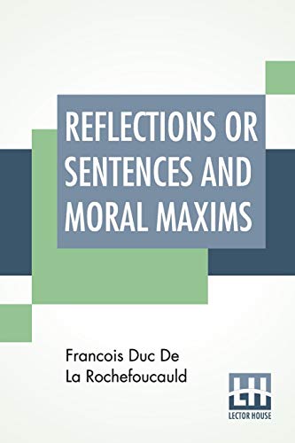 Stock image for Reflections Or Sentences And Moral Maxims Translated From The Editions Of 1678 And 1827 With Introduction, Notes, And Some Account Of The Author And Willis Bund, MA LlB And J Hain Friswell for sale by PBShop.store US