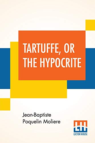 Beispielbild fr Tartuffe, Or The Hypocrite: A Comedy In Five Acts, May 12, 1664 - February 5, 1669 Translated by Curtis Hidden Page zum Verkauf von Buchpark